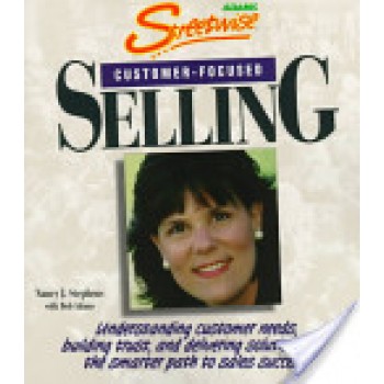 Streetwise Customer-Focused Selling: Understanding Customer Needs, Building Trust, and Delivering Solutions-- The Smarter Path to Sales Success by Nancy J. Stephens, Bob Adams